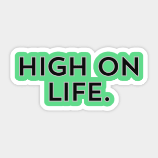 High on Life- a design for those who are energetic and naturally motivated Sticker